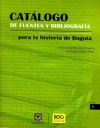 Catálogo de fuentes y bibliografía para la historia de Bogotá