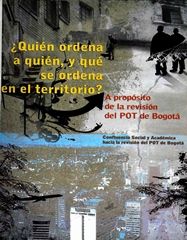 ¿Quién ordena a quién, y qué se ordena en el territorio? a propósito de la revisión del POT de Bogotá: [memorias]