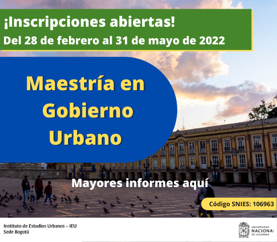 Continúan abiertas las inscripciones de la Maestría en Gobierno Urbano, Instituto de Estudios Urbanos, Universidad Nacional de Colombia, sede Bogotá