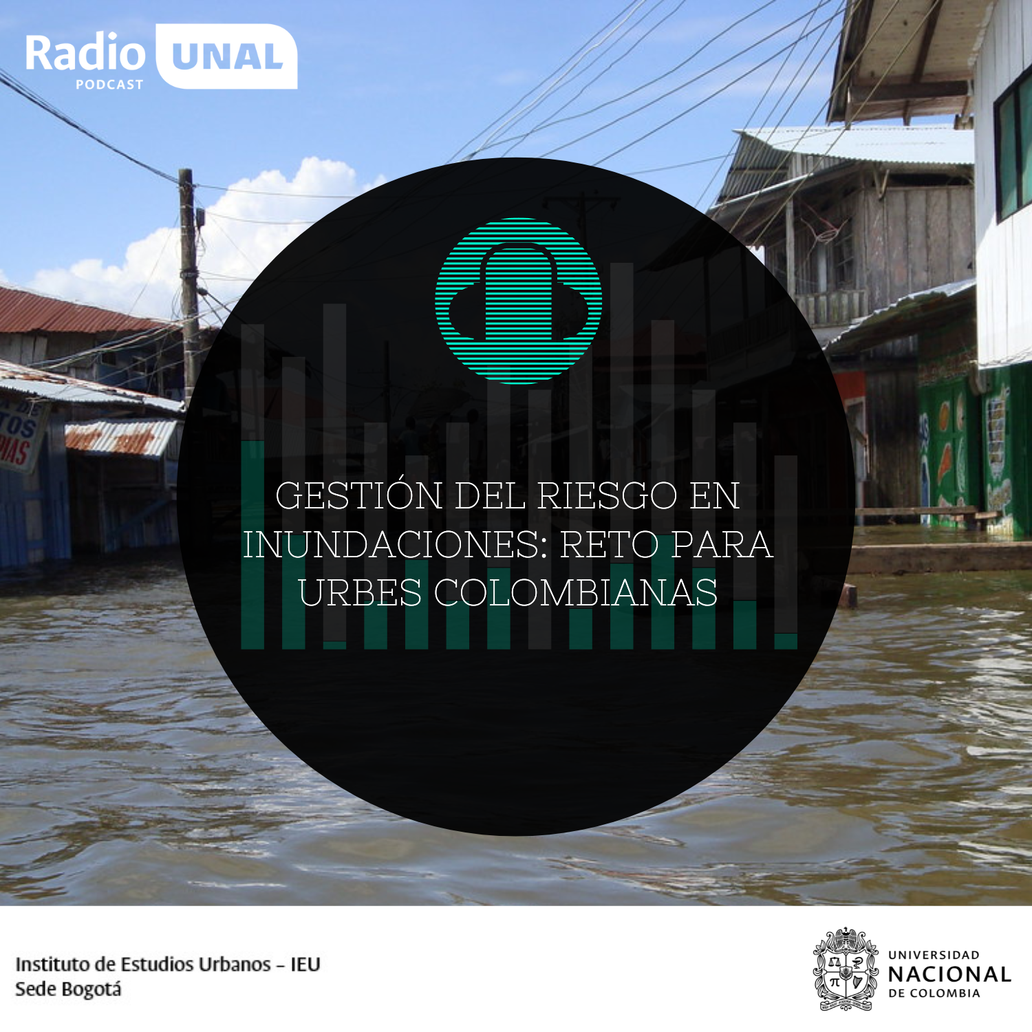 #PodcastRadioUNAL Gestión del riesgo en inundaciones: reto para urbes colombianas