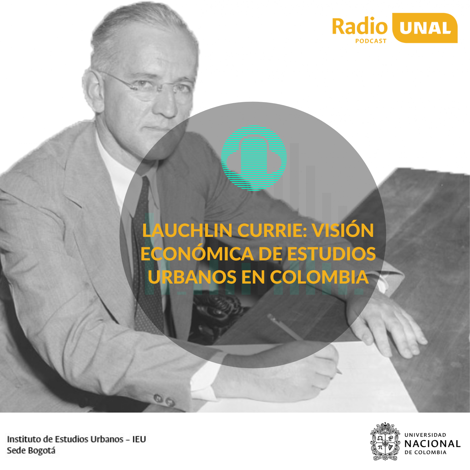#PodcastRadioUnal  Lauchlin Currie: Visión económica de estudios urbanos en Colombia