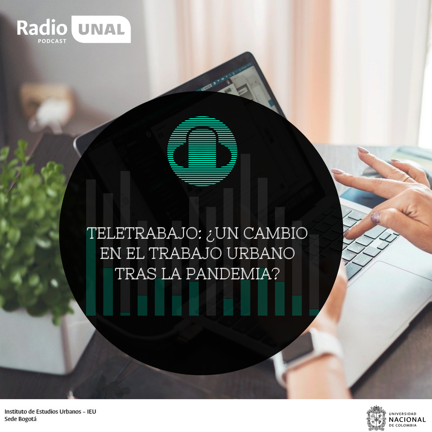 #PodcastRadioUNAL Teletrabajo: ¿Un cambio en el trabajo urbano tras la pandemia?