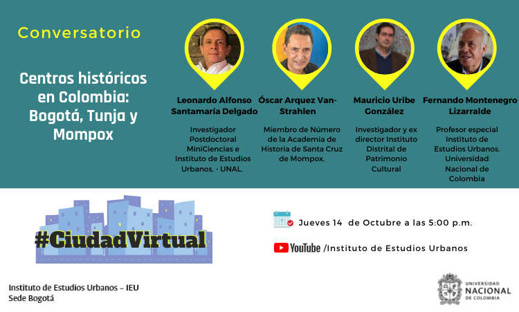 Ciudad Virtual: Conversatorio “Centros Históricos en Colombia,  Bogotá, Tunja y Mompox”