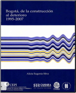Bogotá, de la construcción al deterioro 1995-2007