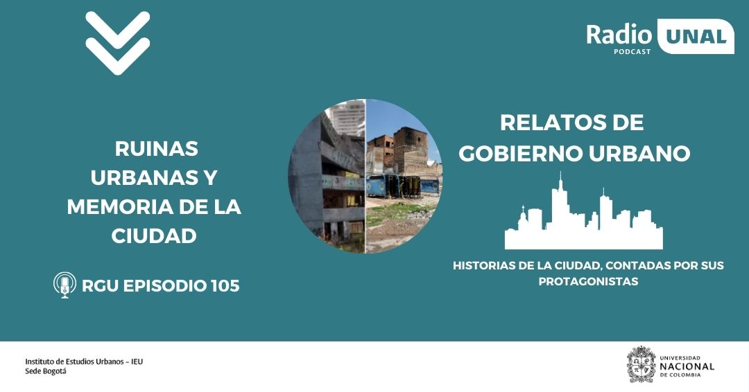 #PoscastRadioUNAL Ruinas urbanas y memoria de la ciudad