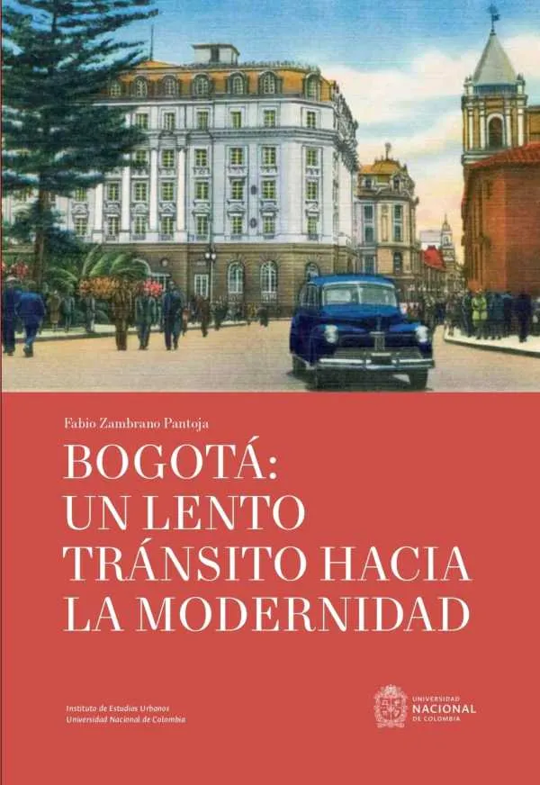 BOGOTÁ: UN LENTO TRÁNSITO HACIA LA MODERNIDAD